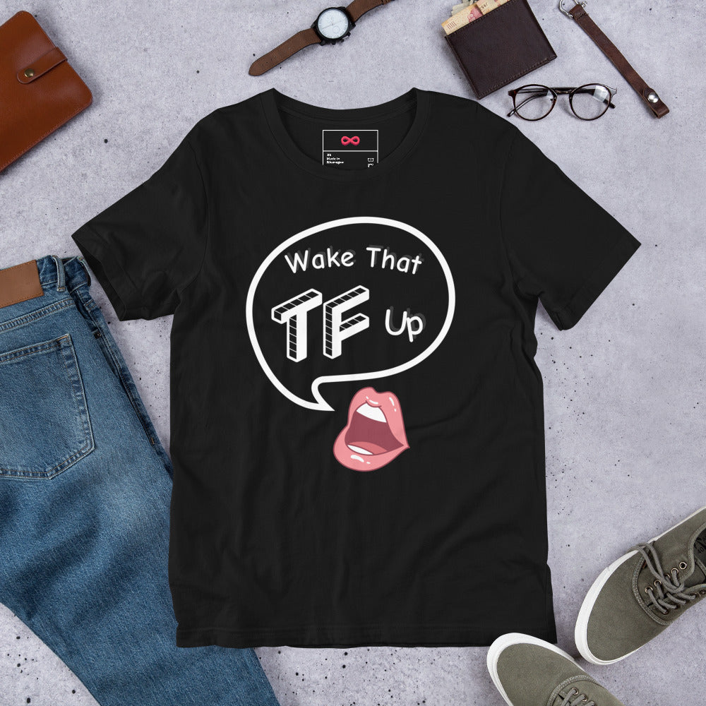 Wake That Tf Up Graphic Unisex t-shirt